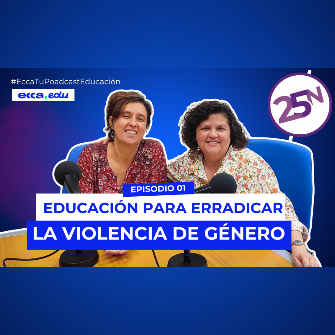 ECCA: Tu Podcast de Educación #1 | 25N - Educación para erradicar la violencia de género