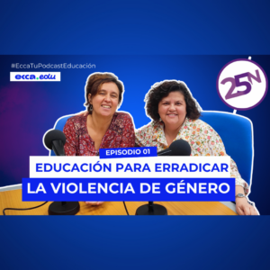 ECCA: Tu Podcast de Educación #1 | 25N - Educación para erradicar la violencia de género